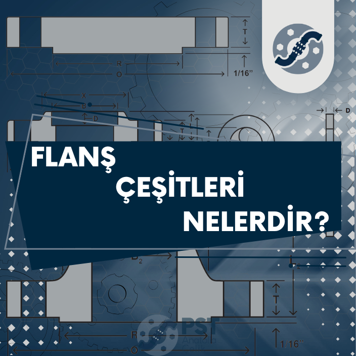 Flanş Çeşitleri Nelerdir?